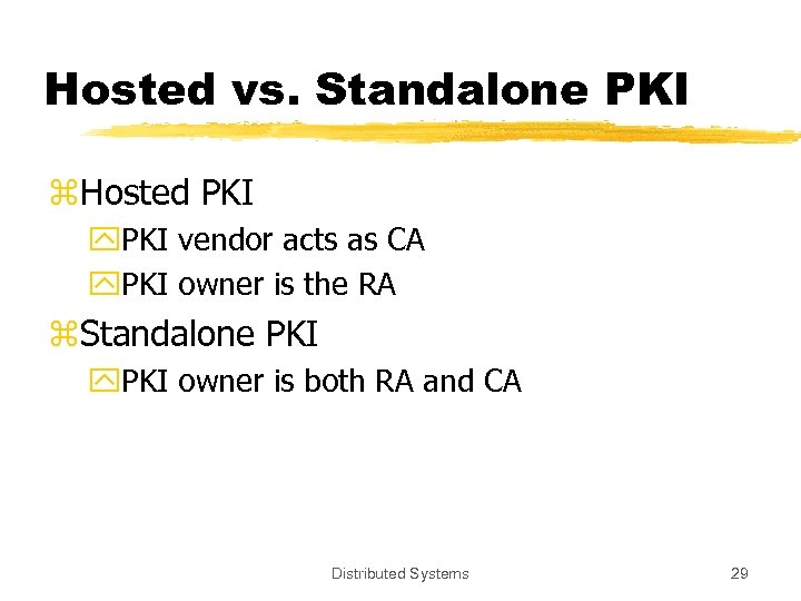 Hosted vs. Standalone PKI z. Hosted PKI y. PKI vendor acts as CA y.