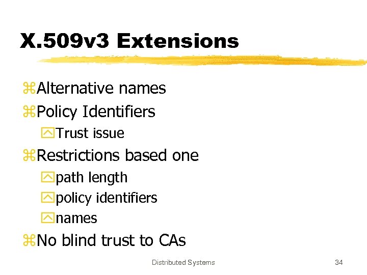 X. 509 v 3 Extensions z. Alternative names z. Policy Identifiers y. Trust issue