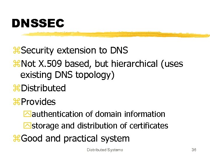 DNSSEC z. Security extension to DNS z. Not X. 509 based, but hierarchical (uses