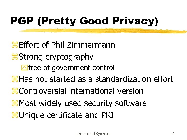 PGP (Pretty Good Privacy) z. Effort of Phil Zimmermann z. Strong cryptography yfree of