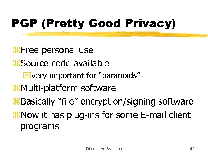 PGP (Pretty Good Privacy) z. Free personal use z. Source code available yvery important