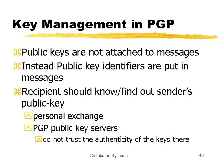 Key Management in PGP z. Public keys are not attached to messages z. Instead