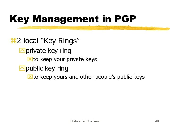 Key Management in PGP z 2 local “Key Rings” yprivate key ring xto keep