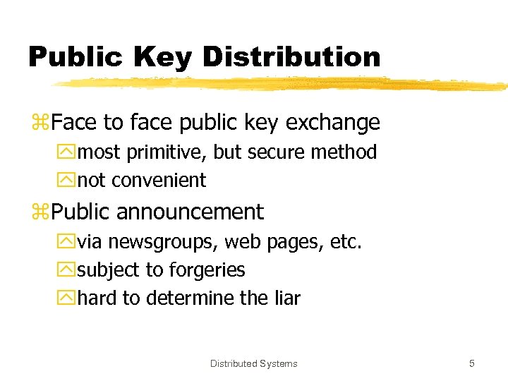 Public Key Distribution z. Face to face public key exchange ymost primitive, but secure