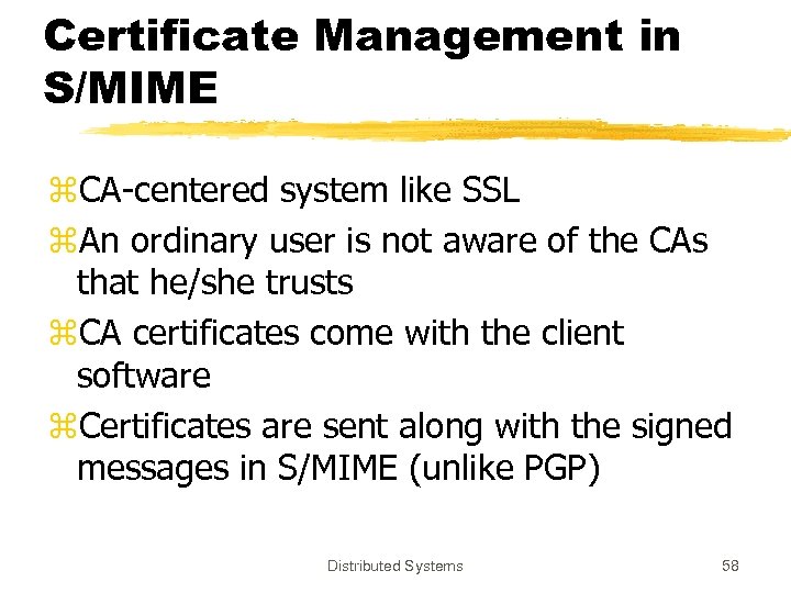 Certificate Management in S/MIME z. CA-centered system like SSL z. An ordinary user is