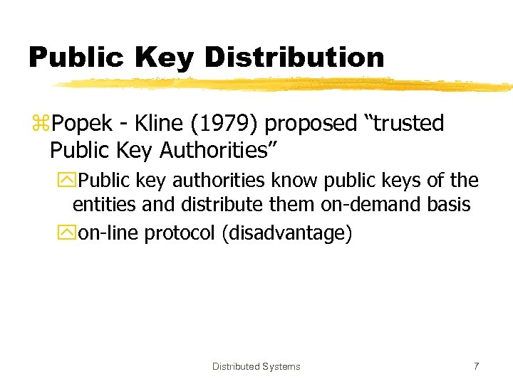 Public Key Distribution z. Popek - Kline (1979) proposed “trusted Public Key Authorities” y.