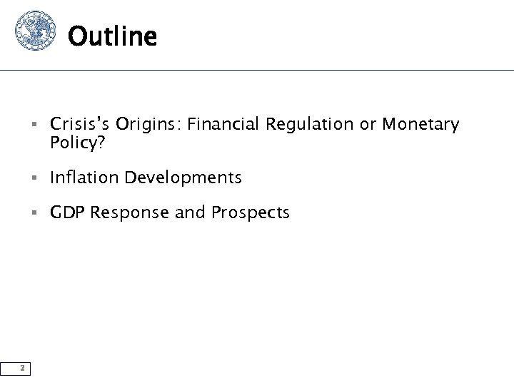 Outline § Crisis’s Origins: Financial Regulation or Monetary Policy? § Inflation Developments § GDP