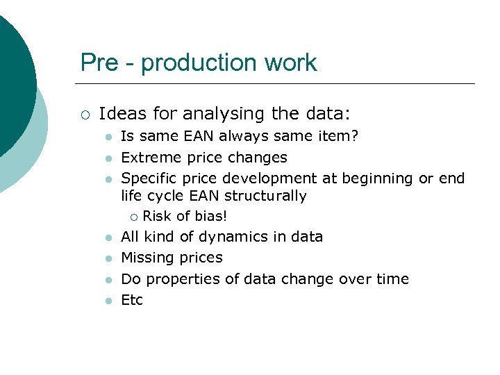 Pre - production work ¡ Ideas for analysing the data: l l l l