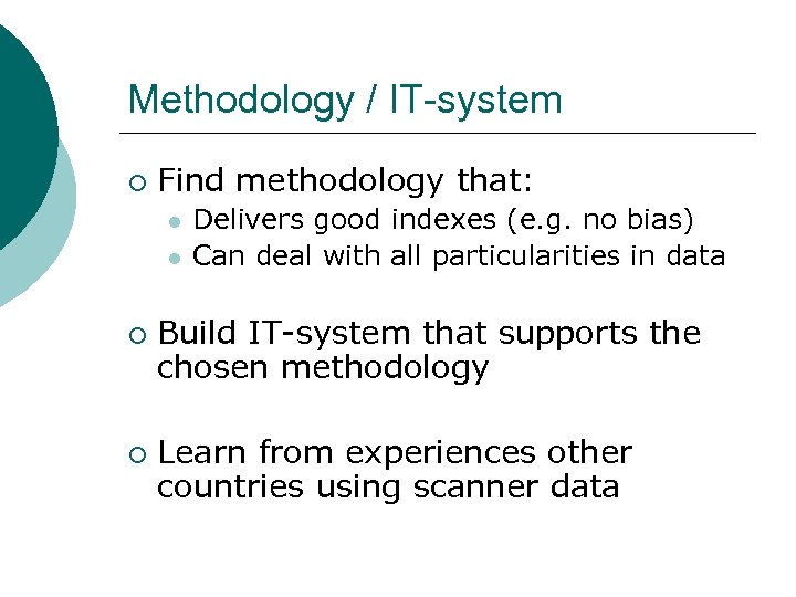 Methodology / IT-system ¡ Find methodology that: l l ¡ ¡ Delivers good indexes
