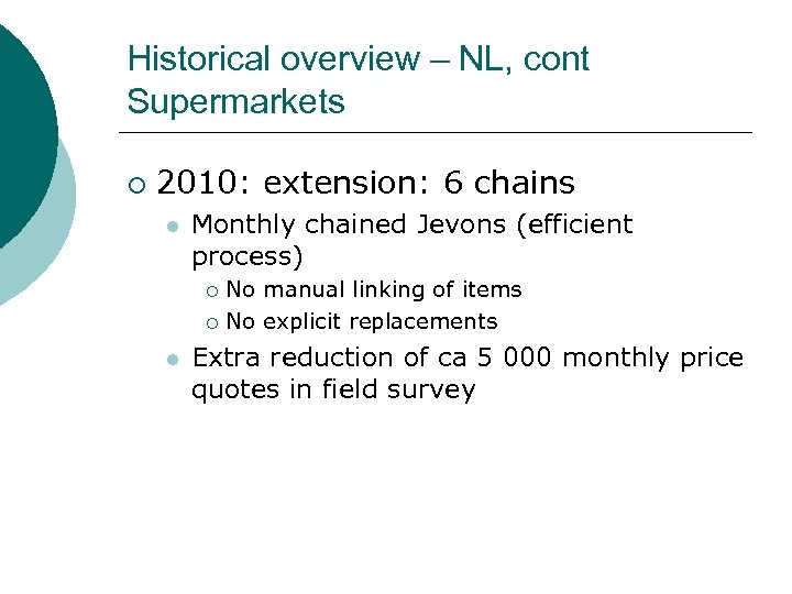 Historical overview – NL, cont Supermarkets ¡ 2010: extension: 6 chains l Monthly chained