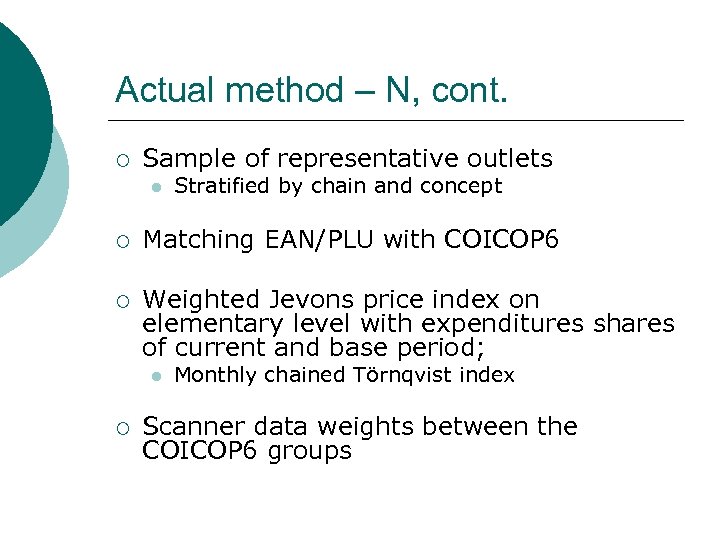 Actual method – N, cont. ¡ Sample of representative outlets l Stratified by chain