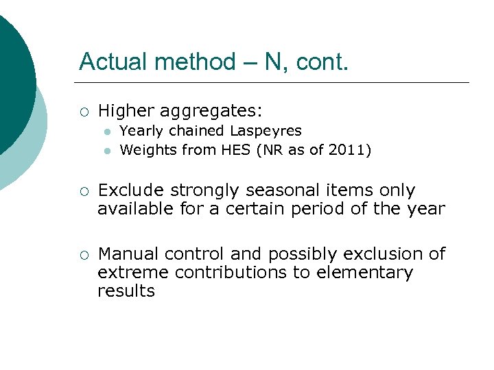 Actual method – N, cont. ¡ Higher aggregates: l l Yearly chained Laspeyres Weights