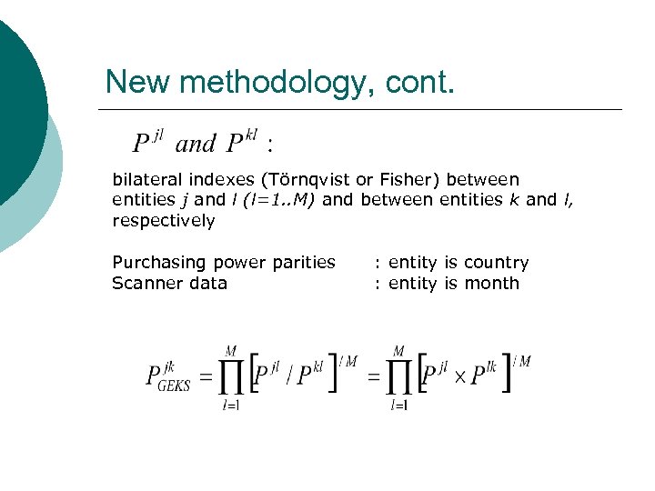 New methodology, cont. bilateral indexes (Törnqvist or Fisher) between entities j and l (l=1.