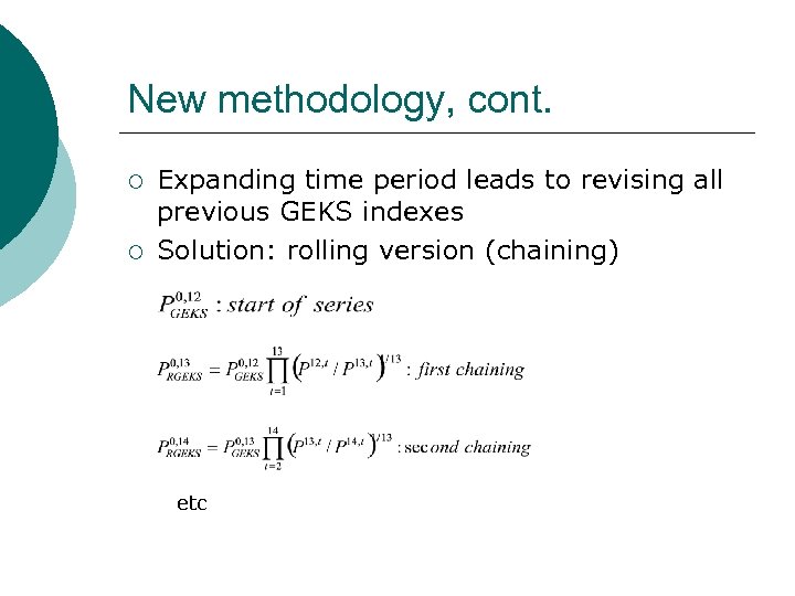 New methodology, cont. ¡ ¡ Expanding time period leads to revising all previous GEKS
