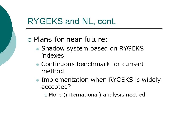 RYGEKS and NL, cont. ¡ Plans for near future: l l l Shadow system