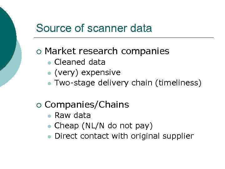 Source of scanner data ¡ Market research companies l l l ¡ Cleaned data