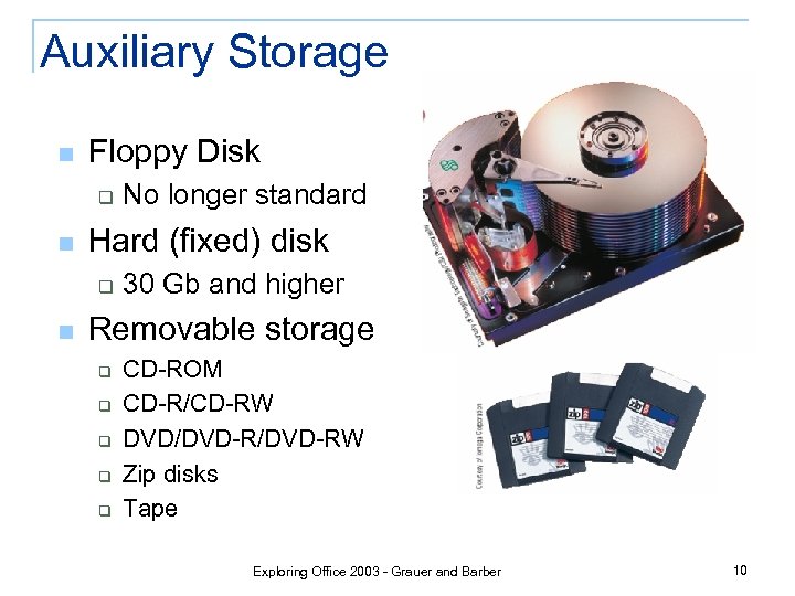 Auxiliary Storage n Floppy Disk q n Hard (fixed) disk q n No longer