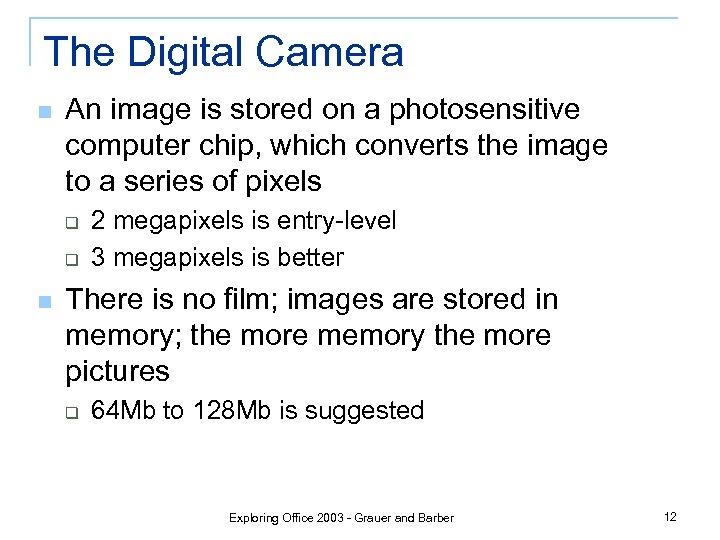 The Digital Camera n An image is stored on a photosensitive computer chip, which