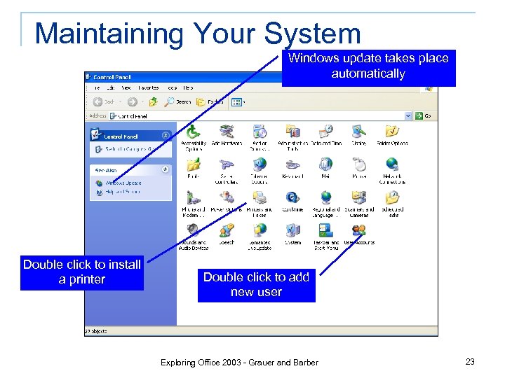 Maintaining Your System Windows update takes place automatically Double click to install a printer