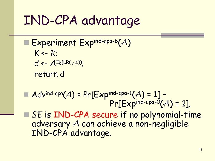 IND-CPA advantage n Experiment Expind-cpa-b(A) K <- K; d <- AEK(LR(·, ·, b)); return