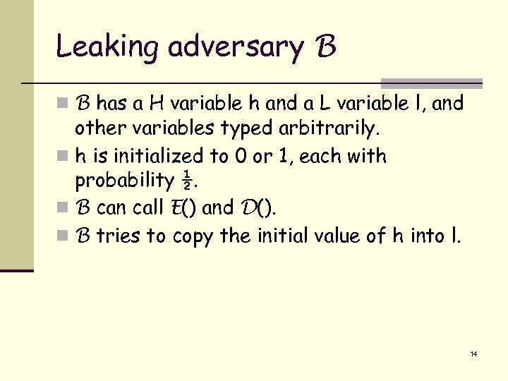 Leaking adversary B n B has a H variable h and a L variable