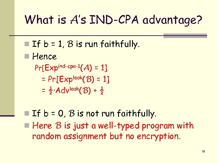 What is A’s IND-CPA advantage? n If b = 1, B is run faithfully.