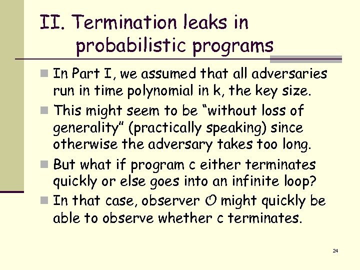 II. Termination leaks in probabilistic programs n In Part I, we assumed that all