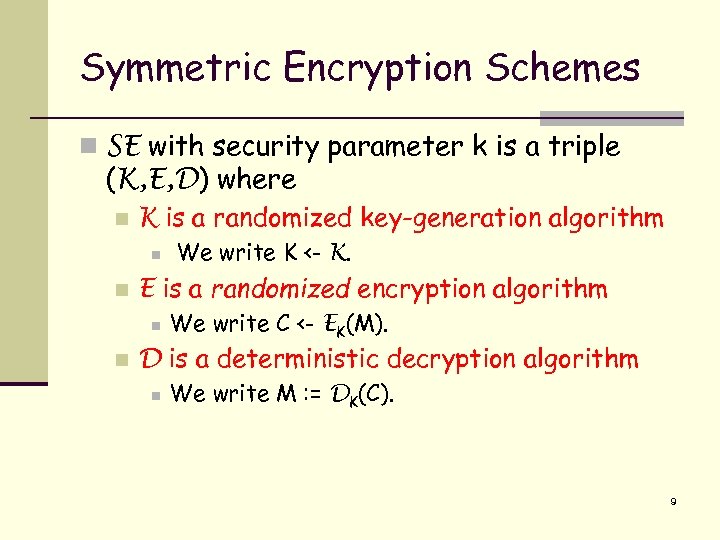 Symmetric Encryption Schemes n SE with security parameter k is a triple (K, E,