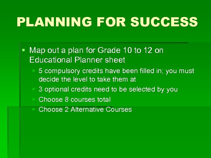 PLANNING FOR SUCCESS § Map out a plan for Grade 10 to 12 on