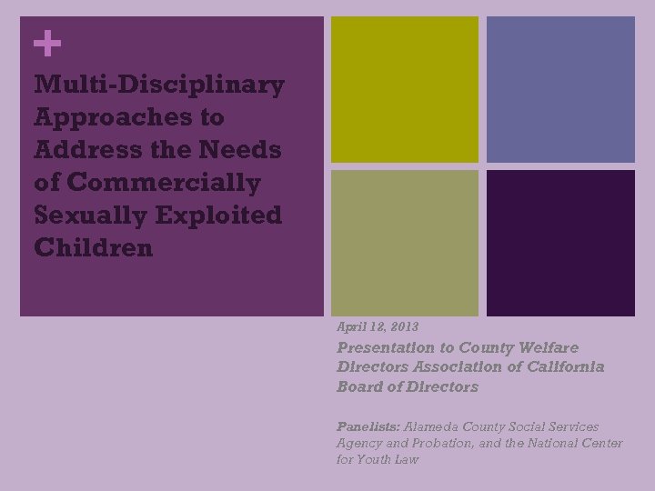 + Multi-Disciplinary Approaches to Address the Needs of Commercially Sexually Exploited Children April 12,