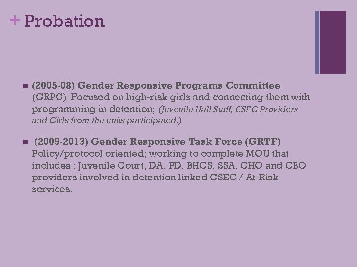 + Probation n (2005 -08) Gender Responsive Programs Committee (GRPC) Focused on high-risk girls
