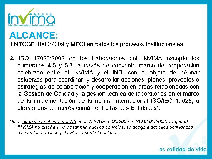 ALCANCE: 1. NTCGP 1000: 2009 y MECI en todos los procesos Institucionales 2. ISO