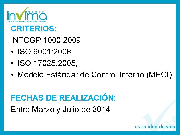 CRITERIOS: NTCGP 1000: 2009, • ISO 9001: 2008 • ISO 17025: 2005, • Modelo