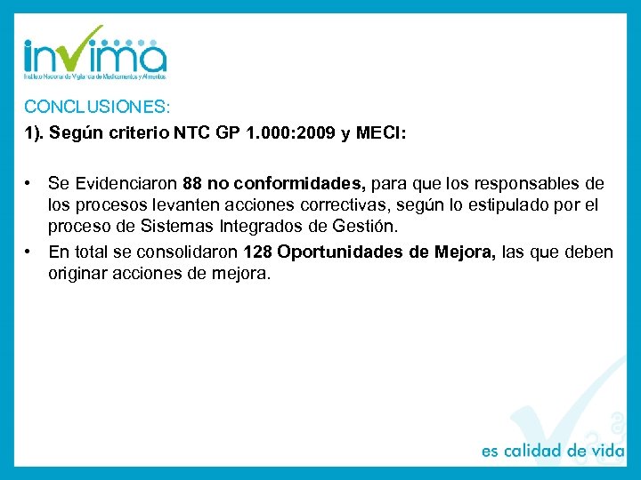CONCLUSIONES: 1). Según criterio NTC GP 1. 000: 2009 y MECI: • Se Evidenciaron