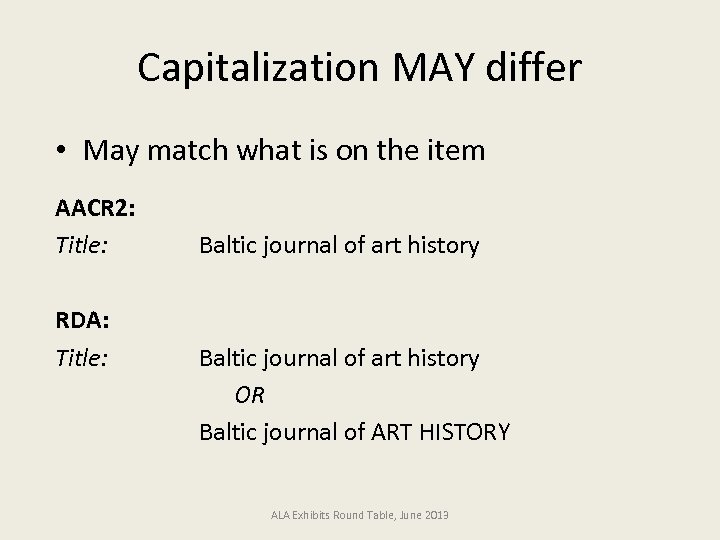 Capitalization MAY differ • May match what is on the item AACR 2: Title: