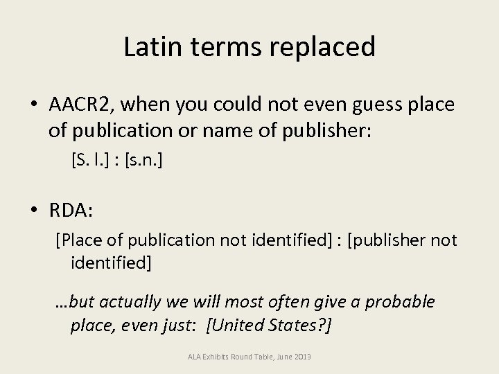 Latin terms replaced • AACR 2, when you could not even guess place of