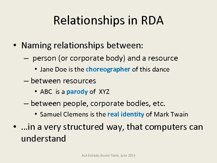 Relationships in RDA • Naming relationships between: – person (or corporate body) and a