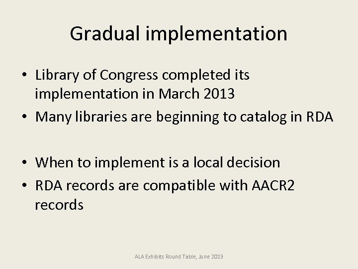 Gradual implementation • Library of Congress completed its implementation in March 2013 • Many