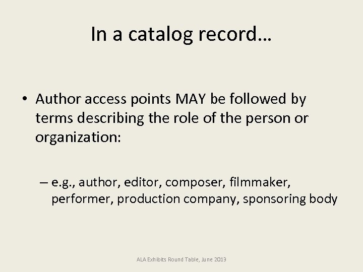 In a catalog record… • Author access points MAY be followed by terms describing