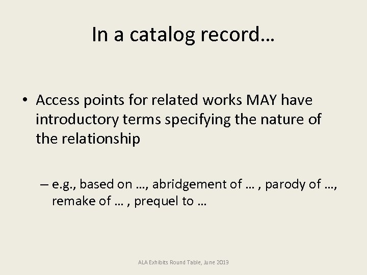 In a catalog record… • Access points for related works MAY have introductory terms