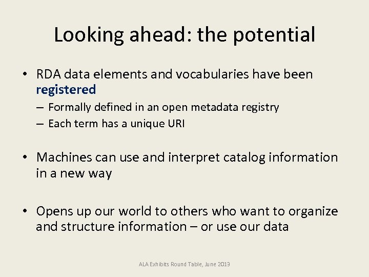 Looking ahead: the potential • RDA data elements and vocabularies have been registered –