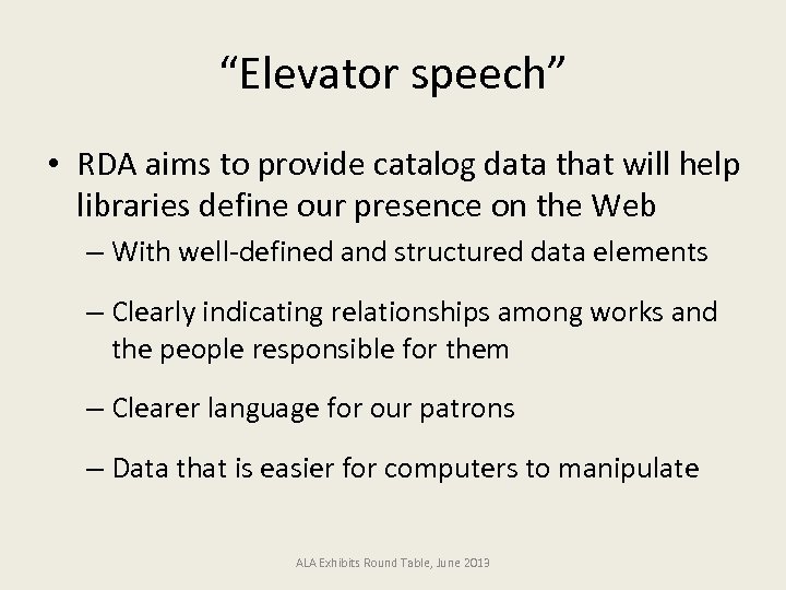 “Elevator speech” • RDA aims to provide catalog data that will help libraries define