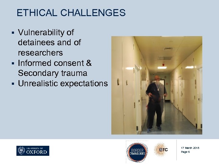 ETHICAL CHALLENGES Vulnerability of detainees and of researchers § Informed consent & Secondary trauma