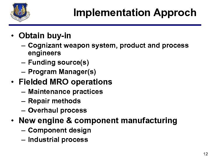 Implementation Approch • Obtain buy-in – Cognizant weapon system, product and process engineers –