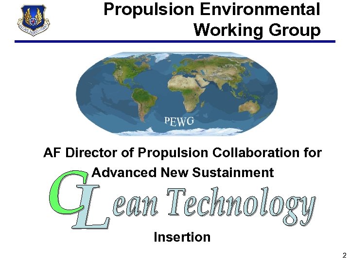Propulsion Environmental Working Group AF Director of Propulsion Collaboration for Advanced New Sustainment Insertion