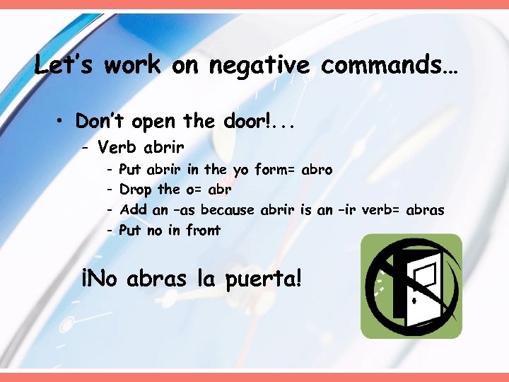 Let’s work on negative commands… • Don’t open the door!. . . - Verb