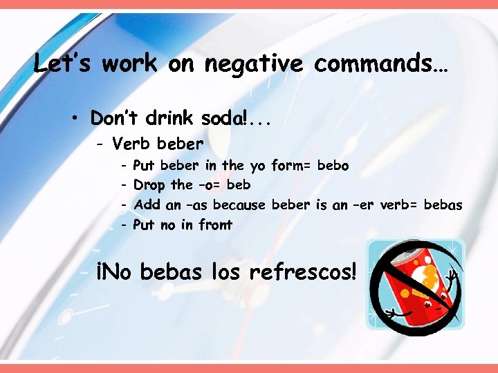 Let’s work on negative commands… • Don’t drink soda!. . . - Verb beber