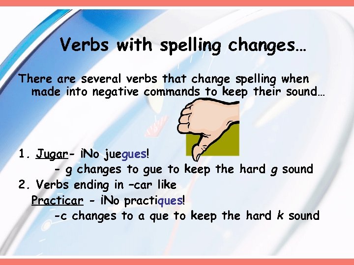 Verbs with spelling changes… There are several verbs that change spelling when made into