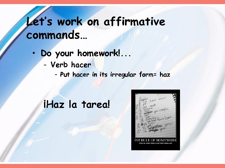 Let’s work on affirmative commands… • Do your homework!. . . - Verb hacer