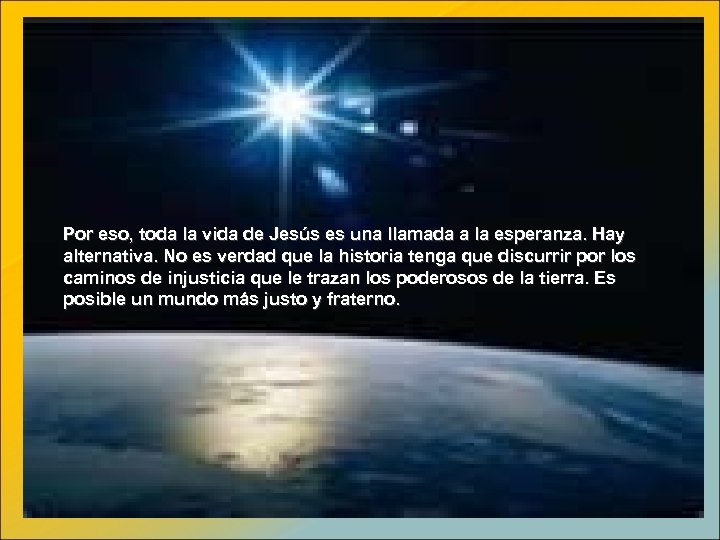 Por eso, toda la vida de Jesús es una llamada a la esperanza. Hay